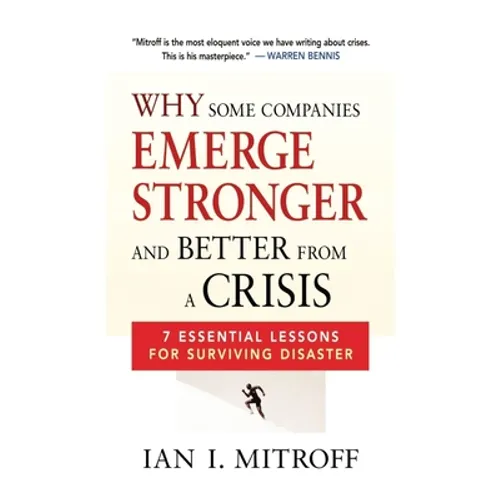 Why Some Companies Emerge Stronger and Better from a Crisis: 7 Essential Lessons for Surviving Disaster