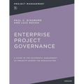 Enterprise Project Governance: A Guide to the Successful Management of Projects Across the Organization