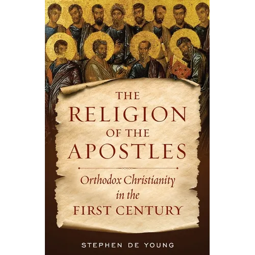 The Religion of the Apostles: Orthodox Christianity in the First Century