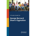 A Study Guide for George Bernard Shaw's Pygmalion