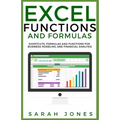 Excel Functions and Formulas: Shortcuts, Formulas and Functions for Business Modeling and Financial Analysis