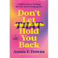 Don't Let That Hold You Back: A Bold Guide to Finding the Life You're Longing for