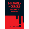 Southern Horrors: Lynch Law in All Its Phases