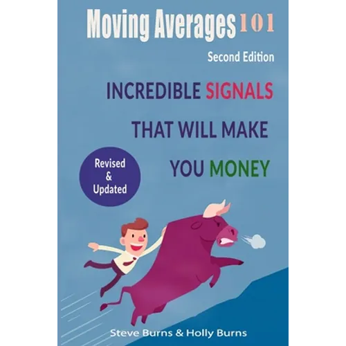 Moving Averages 101: Second Edition: Incredible Signals That Will Make You Money