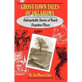 Ghost-Town Tales of Oklahoma: Unforgettable Stories of Nearly Forgotten Places