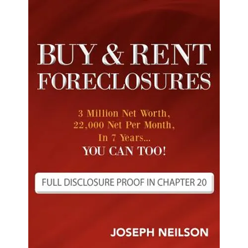 Buy & Rent Foreclosures: 3 Million Net Worth, 22,000 Net Per Month, In 7 Years...You can too!