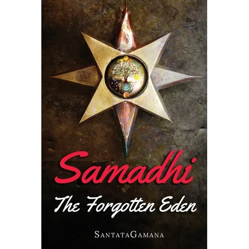 Samadhi - The Forgotten Eden: Revealing the Ancient Yogic Art of Samadhi