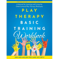 Play Therapy Basic Training Workbook: A Manual for Living and Learning the Child Centered Play Therapy Philospophy