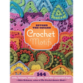 Beyond the Square Crochet Motifs: 144 Circles, Hexagons, Triangles, Squares, and Other Unexpected Shapes