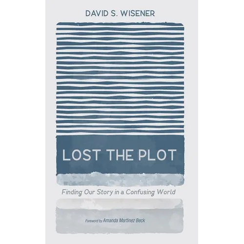 Lost the Plot: Finding Our Story in a Confusing World