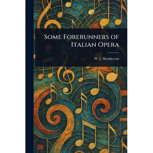 Some Forerunners of Italian Opera