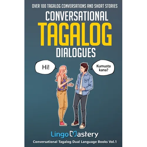 Conversational Tagalog Dialogues: Over 100 Tagalog Conversations and Short Stories
