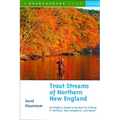 Trout Streams of Northern New England: A Guide to the Best Fly-Fishing in Vermont, New Hampshire, and Maine