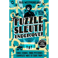 Puzzle Sleuth Undercover: More Mind-Bending Murder Puzzle Mysteries [An Interactive Book]