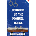 Pounded by the Pommel Horse