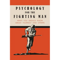Psychology for the Fighting Man: What You Should Know About Yourself and Others