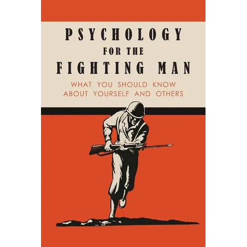Psychology for the Fighting Man: What You Should Know About Yourself and Others