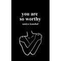 you are so worthy