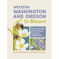 Western Washington and Oregon in Bloom: Find and Identify the 150 Most Common Wildflowers