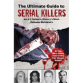 The Ultimate Guide to Serial Killers: An A-Z Guide to History's Most Heinous Murderers
