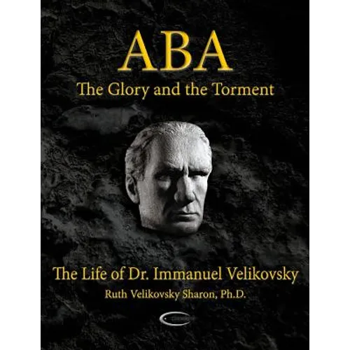 ABA - The Glory and the Torment: The Life of Dr. Immanuel Velikovsky