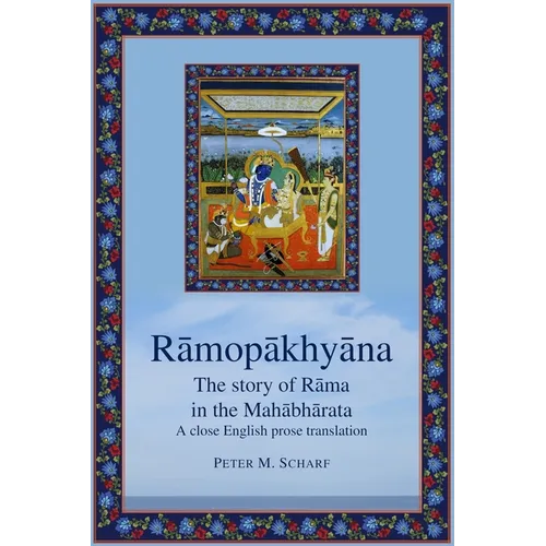 Rāmopākhyāna - the story of Rāma in the Mahābhārata: a close English prose translation