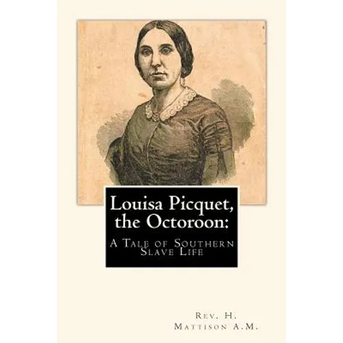 Louisa Picquet, the Octoroon: : A Tale of Southern Slave Life