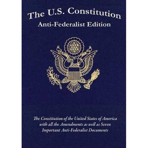 The U.S. Constitution: Anti-Federalist Edition