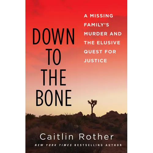 Down to the Bone: A Missing Familys Murder and the Elusive Quest for Justice