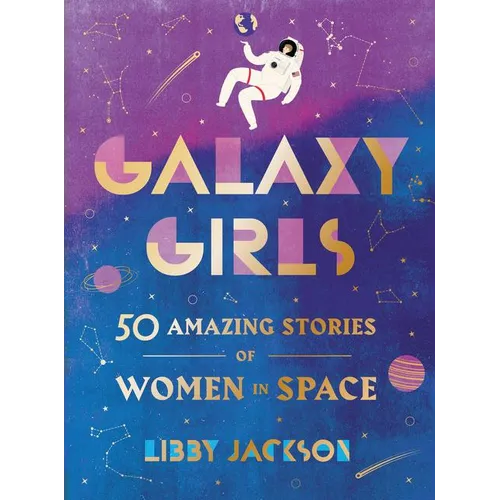 Galaxy Girls: 50 Amazing Stories of Women in Space