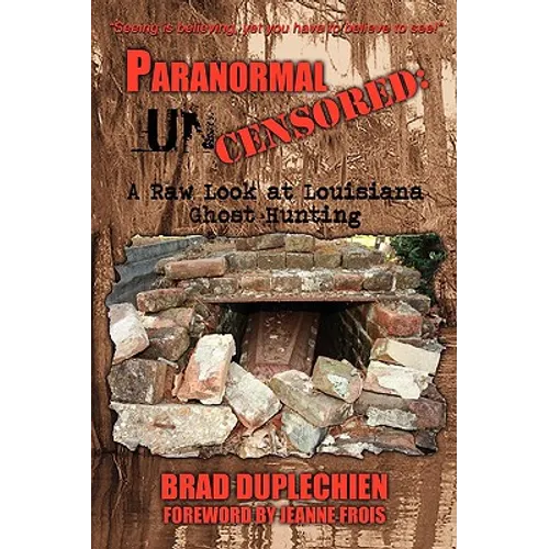 Paranormal Uncensored: A Raw Look at Louisiana Ghost Hunting
