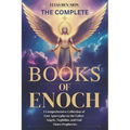 The Complete Books of Enoch: A Comprehensive Collection of Lost Apocrypha on the Fallen Angels, Nephilim, and End Times Prophecies