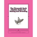 The Plymouth Rock Chicken Rules For Mating and Breeding: Chicken Breeds Book 15
