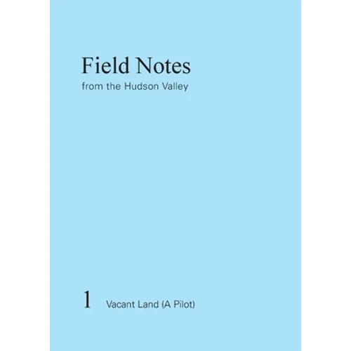 Field Notes from the Hudson Valley: 1 Vacant Land (A Pilot)