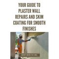 Your Guide to Plaster Wall Repairs and Skim Coating for Smooth Finishes: Step-by-Step Instructions for Fixing Cracks, Holes, Water Damage and Applying