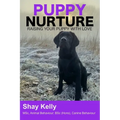 Puppy Nurture: Raising Your Puppy with Love