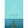 In Search of a Confident Faith: Overcoming Barriers to Trusting in God