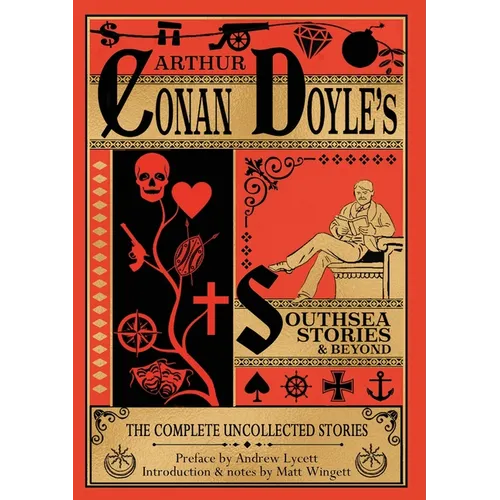 Southsea Stories And Beyond (paperback edition): The Complete Uncollected Stories of Arthur Conan Doyle