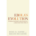 Ebola's Evolution: Turning Despair to Deliverance: a Road Map for Covid-19