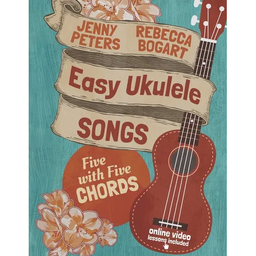 Easy Ukulele Songs: 5 with 5 Chords: Book + online video