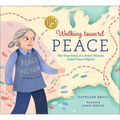 Walking Toward Peace: The True Story of a Brave Woman Called Peace Pilgrim