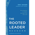 The Rooted Leader: Seven Rhythms of Leaders Who Bear Fruit That Lasts