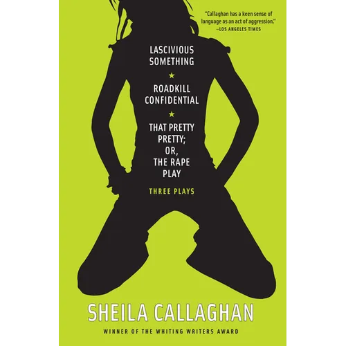 Lascivious Something/Roadkill Confidential/That Pretty Pretty; Or, The Rape Play: Three Plays