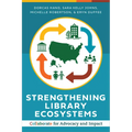Strengthening Library Ecosystems: Collaborate for Advocacy and Impact