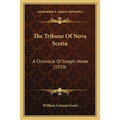 The Tribune Of Nova Scotia: A Chronicle Of Joseph Howe (1920)