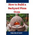 How to Build a Backyard Pizza Oven: Step-by-Step Guide to Constructing Wood-Fired Ovens for Perfect Homemade Pizza
