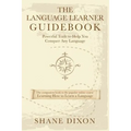 The Language Learner Guidebook: Powerful Tools to Help You Conquer Any Language
