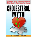 Cholesterol Myth: The Real Truth About Cholesterol They Don't Want You To Know.