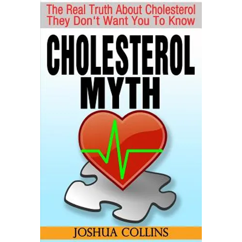 Cholesterol Myth: The Real Truth About Cholesterol They Don't Want You To Know.