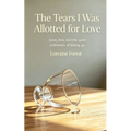 The Tears I Was Allotted for Love: Love, Loss, and the Quiet Arithmetic of Letting Go